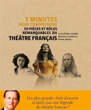 3 minutes pour comprendre 50 pièces et rôles remarquables du théâtre français - Francis Huster