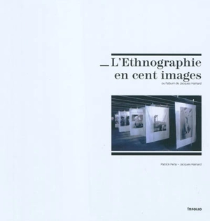 L'ethnographie en cent images ou L'album de Jacques Hainard - Patrick Ferla