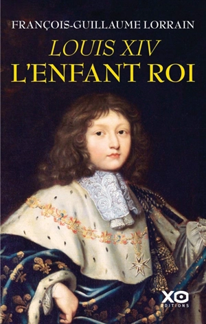 Louis XIV, l'enfant roi - François-Guillaume Lorrain