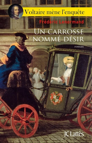 Voltaire mène l'enquête. Un carrosse nommé désir - Frédéric Lenormand