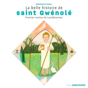 La belle histoire de saint Gwénolé : premier moine de Landévennec 460-532 - Nathalie Fréour