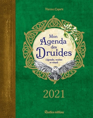 Mon agenda des druides 2021 : légendes, recettes et rituels - Florence Laporte