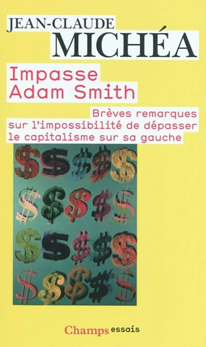 Impasse Adam Smith : brèves remarques sur l'impossibilité de dépasser le capitalisme sur sa gauche - Jean-Claude Michéa