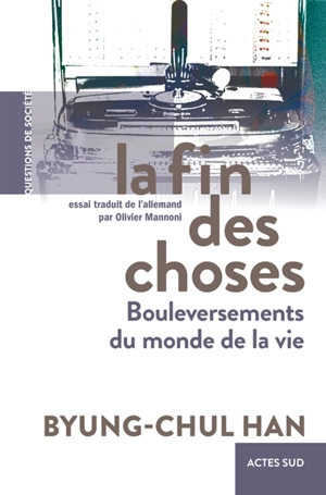 La fin des choses : bouleversements du monde de la vie - Byung-Chul Han