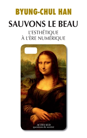 Sauvons le beau : l'esthétique à l'ère du numérique : essai - Byung-Chul Han