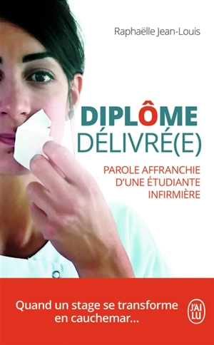 Diplôme délivré(e) : parole affranchie d'une étudiante infirmière : témoignage - Raphaëlle Jean-Louis