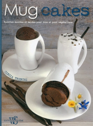 Mug cakes : recettes sucrées et salées pour tous et pour végétaliens - Cinzia Trenchi