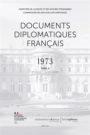 Documents diplomatiques français : 1973. Vol. 2. 1er juillet-31 décembre - France. Ministère de l'Europe et des affaires étrangères