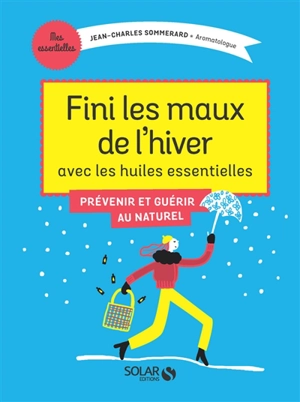 Fini les maux de l'hiver avec les huiles essentielles - Jean-Charles Sommerard