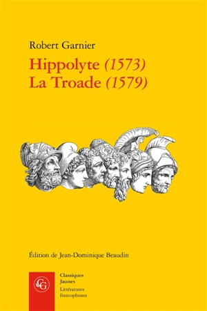 Hippolyte (1573). La Troade (1579) - Robert Garnier