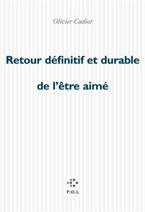 Retour définitif et durable de l'être aimé - Olivier Cadiot