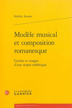 Modèle musical et composition romanesque : genèse et visages d'une utopie esthétique - Frédéric Sounac