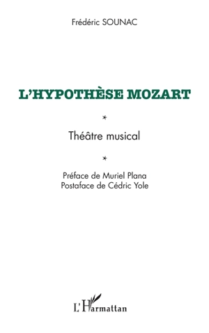 L'hypothèse Mozart : théâtre musical : autour du Divertimento K 563 pour violon, alto et violoncelle de W. A. Mozart - Frédéric Sounac