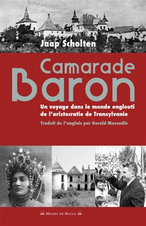 Camarade Baron : un voyage dans le monde englouti de l'aristocratie de Transylvanie - Jaap Frederik Scholten