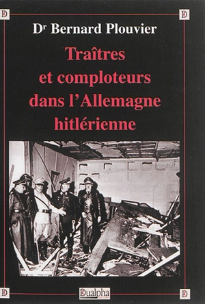 Traîtres et comploteurs dans l'Allemagne hitlérienne - Bernard Plouvier