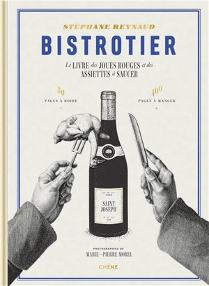 Bistrotier : le livre des joues rouges et des assiettes à saucer : 80 pages à boire, 400 pages à manger - Stéphane Reynaud