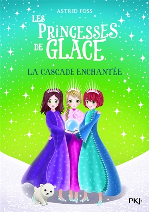 Les princesses de glace. Vol. 4. La cascade enchantée - Astrid Foss