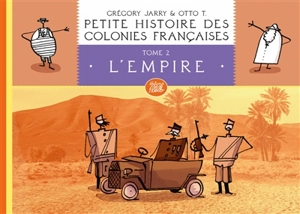 Petite histoire des colonies françaises. Vol. 2. L'Empire - Grégory Jarry