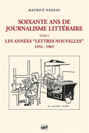 Soixante ans de journalisme littéraire. Vol. 2. Les années Lettres nouvelles : 1952-1965 - Maurice Nadeau