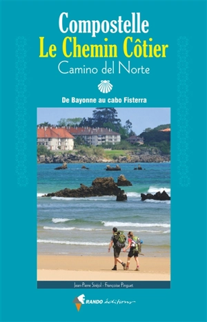 Compostelle, le chemin côtier : camino del Norte : de Bayonne au cabo Fisterra - Jean-Pierre Siréjol