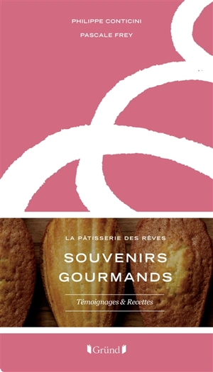 Souvenirs gourmands : la pâtisserie des rêves : témoignages et recettes - Philippe Conticini