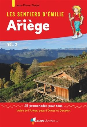 Les sentiers d'Emilie en Ariège. Vol. 2. Vallée de l'Ariège, pays d'Olmes & Donezan : 25 promenades pour tous - Jean-Pierre Siréjol