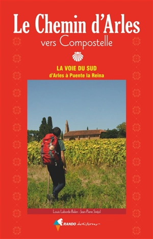 Le chemin d'Arles vers Compostelle : la voie du Sud d'Arles à Puente la Reina - Louis Laborde-Balen