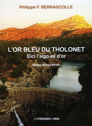 L'or bleu du Tholonet : eici l'aigo es d'or : description des ouvrages hydrauliques de l'Infernet-la Cause - Philippe F. Bernascolle