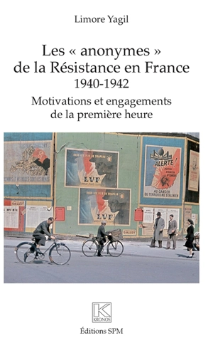 Les anonymes de la Résistance en France, 1940-1942 : motivations et engagements de la première heure - Limore Yagil