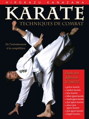 Karaté, techniques de combat : étude des différents kumite : de l'entraînement à la compétition - Hirokazu Kanazawa