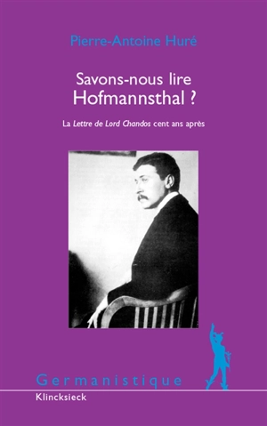 Savons-nous lire Hofmannsthal ? : La lettre de Lord Chandos cent ans après - Pierre-Antoine Huré