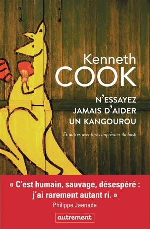 N'essayez jamais d'aider un kangourou : et autres aventures imprévues du bush - Kenneth Cook