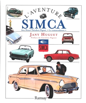 L'aventure Simca : avec Henri Théodore Pigozzi, le commendatore - Jany Huguet