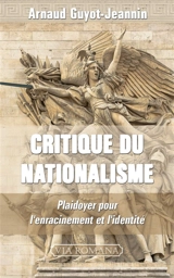 Critique du nationalisme : plaidoyer pour l'enracinement et l'identité - Arnaud Guyot-Jeannin