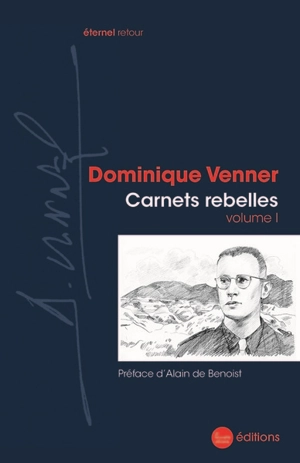 Carnets rebelles. Vol. 1 - Dominique Venner