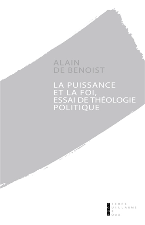 La puissance et la foi, essai de théologie politique - Alain de Benoist