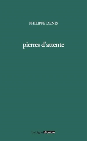 Pierres d'attente - Philippe Denis