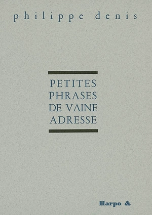 Petites phrases de vaine adresse - Philippe Denis