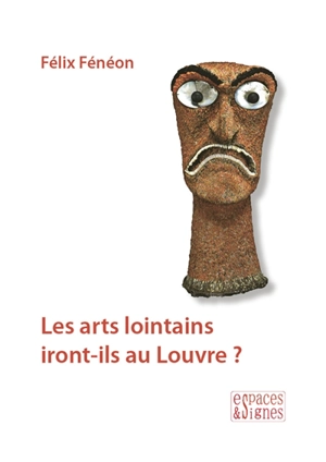 Les arts lointains iront-ils au Louvre ? - Félix Fénéon