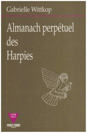 Almanach perpétuel des harpies : avec explication de leurs origines, moeurs, coutumes, métamorphoses et destinées - Gabrielle Wittkop-Ménardeau