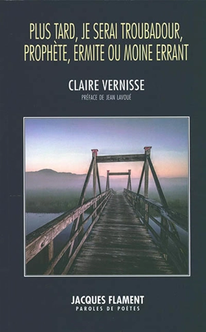 Plus tard, je serai troubadour, prophète, ermite ou moine errant - Claire Vernisse