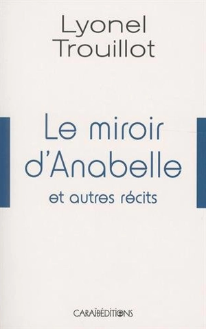 Le miroir d'Anabelle et autres récits - Lyonel Trouillot