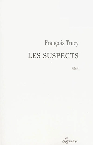 Les suspects : récit - François Trucy