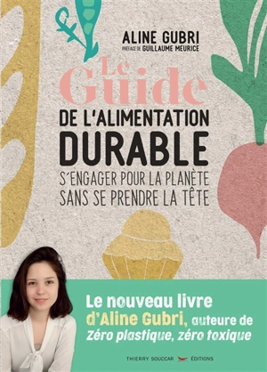 Le guide de l'alimentation durable : s'engager pour la planète sans se prendre la tête - Aline Gubri