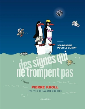 Des signes qui ne trompent pas : 300 dessins pour le climat - Pierre Kroll