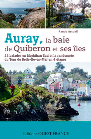 Auray, la baie de Quiberon et ses îles : 22 balades en Morbihan Sud et la randonnée du tour de Belle-Ile-en-Mer en 4 étapes - Rando accueil