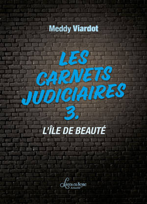 Les carnets judiciaires. Vol. 3. L'île de Beauté - Meddy Viardot