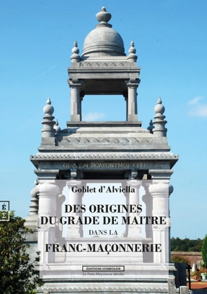 Des origines du grade de maître dans la franc-maçonnerie - Eugène Goblet d'Alviella