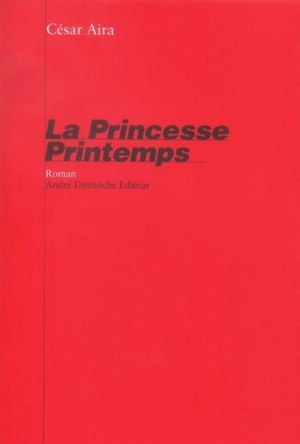 La princesse Printemps - César Aira