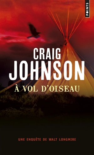 Une enquête de Walt Longmire. A vol d'oiseau - Craig Johnson